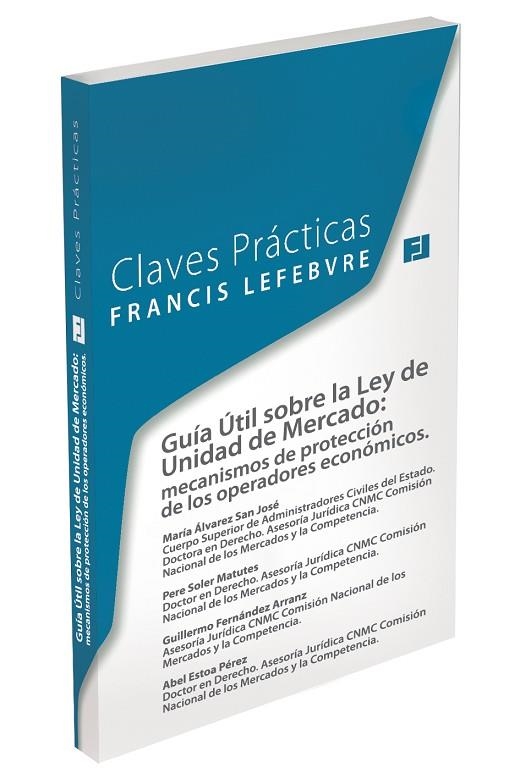 GUIA UTIL SOBRE LA LEY DE UNIDAD DE MERCADO: MECANISMOS DE PROTECCION DE LOS OPERADORES ECONOMICOS | 9788416268399 | FRANCIS LEFEBVRE