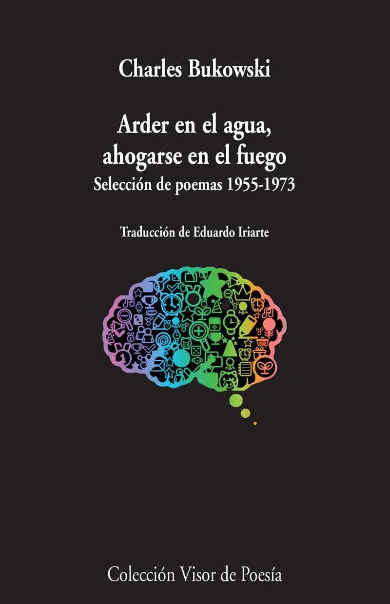 ARDER EN EL AGUA AHOGARSE EN EL FUEGO. SELECCION DE POEMAS 1955-1973 | 9788498958966 | BUKOWSKI,CHARLES