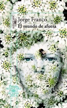 MUNDO DE AFUERA (PREMIO ALFAGUARA DE NOVELA 2014) | 9788420416335 | FRANCO,JORGE