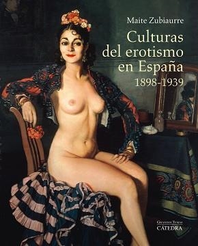 CULTURAS DEL EROTISMO EN ESPAÑA 1898-1939 | 9788437633114 | ZUBIAURRE,MAITE