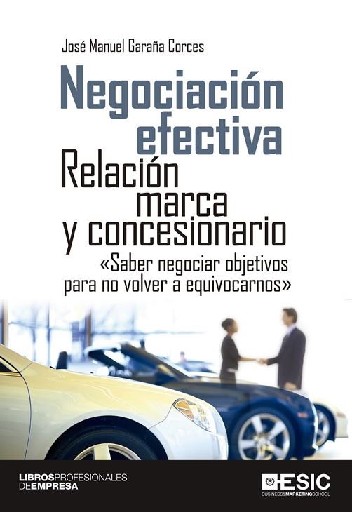 NEGOCIACION EFECTIVA. RELACION MARCA Y CONCESIONARIO. SABER NEGOCIAR OBJETIVOS PARA NO VOLVER A EQUIVOCARNOS | 9788415986621 | GARAÑA CORCES,JOSE MANUEL