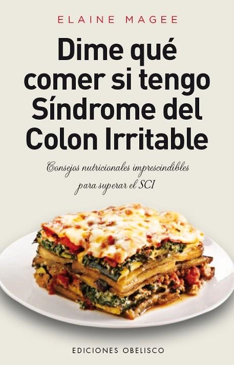 DIME QUE COMER SI TENGO SINDROME DEL COLON IRRITABLE CONSEJOS NUTRICIONALES IMPRESCINDIBLES PARA SUPERAR EL SCI | 9788416192274 | MAGEE,ELAINE