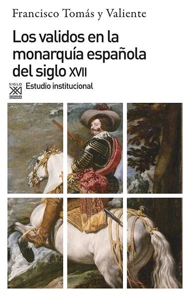 VALIDOS EN LA MONARQUIA ESPAÑOLA DEL SIGLO XVII. ESTUDIO INSTITUCIONAL | 9788432304460 | TOMAS Y VALIENTE,FRANCISCO