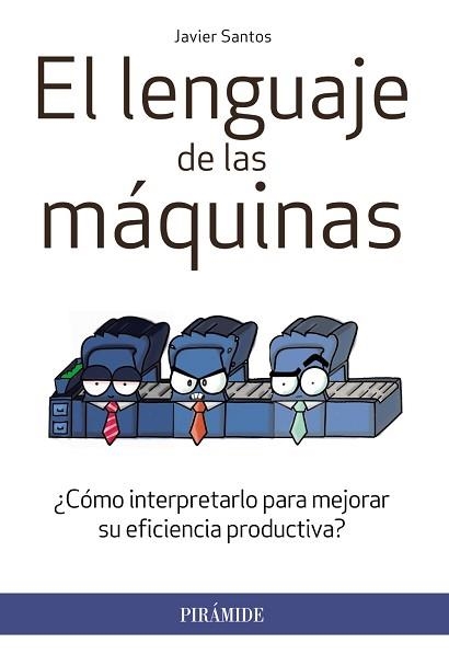 LENGUAJE DE LAS MAQUINAS. COMO INTERPRETARLO PARA MEJORAR SU EFICIENCIA PRODUCTIVA? | 9788436833287 | SANTOS,JAVIER