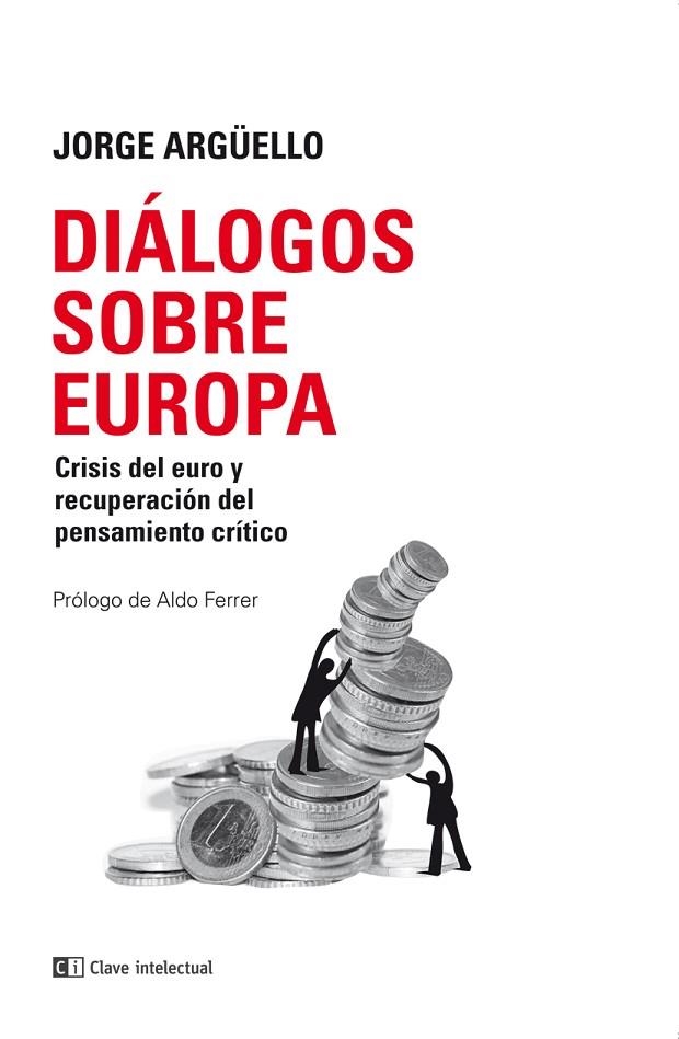 DIALOGOS SOBRE EUROPA. CRISIS DEL EURO Y RECUPERACION DEL PENSAMIENTO CRITICO | 9788494343315 | ARGUELLO,JORGE