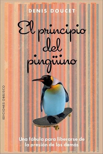 PRINCIPIO DEL PINGUINO UNA FABULA PARA LIBERARSE DE LA PRESION DE LOS DEMAS | 9788416192526 | DOUCET,DENIS