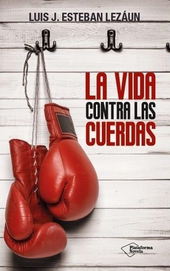 VIDA CONTRA LAS CUERDAS | 9788416256907 | ESTEBAN LEZAUN,LUIS J.