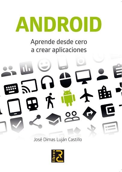 ANDROID. APRENDE DESDE CERO A CREAR APLICACIONES | 9788494305580 | LUJAN CASTILLO,JOSE DIMAS