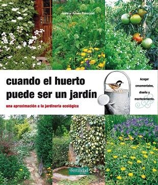 CUANDO EL HUERTO PUEDE SER UN JARDIN. UNA APROXIMACION A LA JARDINERIA ECOLOGICA | 9788494058202 | ARNAU FRESQUET,JESUS