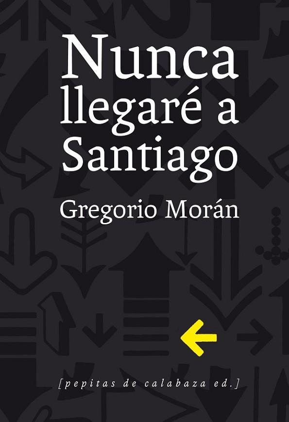 NUNCA LLEGARE A SANTIAGO | 9788415862321 | MORAN,GREGORIO