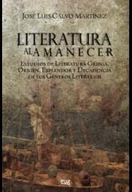 LITERATURA AL AMANCECER. ESTUDIOS DE LITERATURA GRIEGA, ORIGEN, ESPLENDOR Y DECADENCIA DE LOS GENEROS LITERARIOS | 9788433856456 | CALVO MARTINEZ,JOSE LUIS