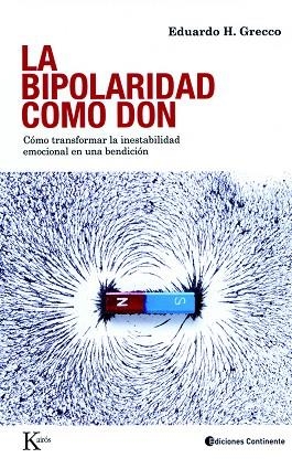 BIPOLARIDAD COMO DON. COMO TRANSFORMAR LA INESTABILIDAD EMOCIONAL EN UNA BENDICION | 9788472457447 | GRECCO,EDUARDO H.