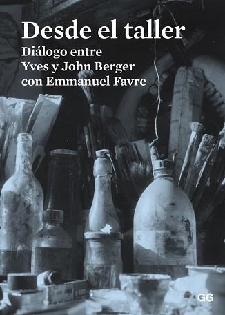 DESDE EL TALLER. DIALOGOS ENTRE YVES Y JOHN BERGER CON EMMANUEL FAVRE | 9788425227486 | BERGER, JOHN/BERGER, YVES/FAVRE, EMMANUEL