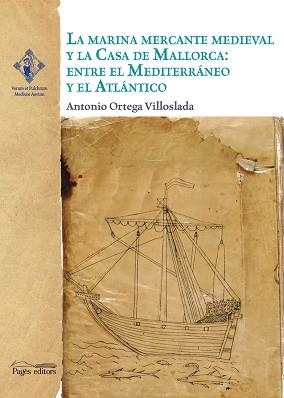 MARINA MERCANTE MEDIEVAL Y LA CASA DE MALLORCA. ENTRE EL MEDITERRANEO Y EL ATLANTICO | 9788499755908 | ORTEGA VILLOSLADA,ANTONIO