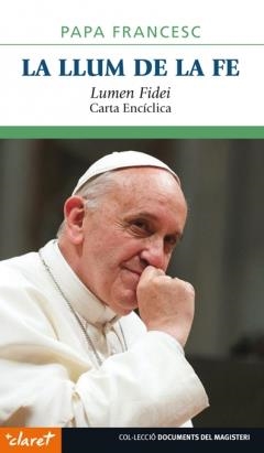 LLUM DE LA FE. LUMEN FIDEI. CARTA ENCICLICA | 9788498467796 | PAPA FRANCISCO (BERGOGLIO,JORGE MARIO)