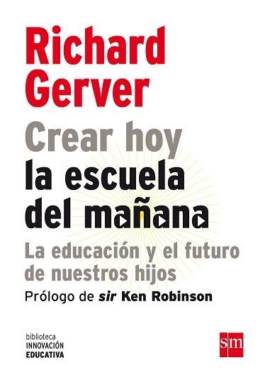 CREAR HOY LA ESCUELA DEL MAÑANA | 9788467556537 | GERVER,RICHARD