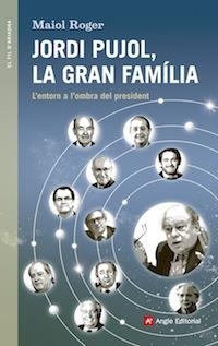 JORDI PUJOL, LA GRAN FAMILIA. L,ENTORN A L,OMBRA DEL PRESIDENT | 9788416139408 | ROGER,MAIOL