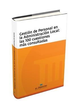 GESTION DE PERSONAL EN LA ADMINISTRACION LOCAL: LAS 100 CUESTIONES MAS CONSULTADAS | 9788415573739 | EL DERECHO EDITORES