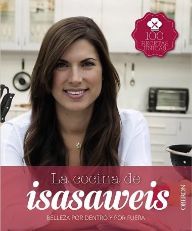 COCINA DE ISASAWEIS. BELLEZA POR DENTRO Y POR FUERA. 100 RECETAS UNICAS | 9788441536388 | ISASAWEIS