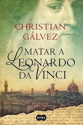 MATAR A LEONARDO DA VINCI. CRONICAS DEL RENACIMIENTO 1 | 9788483656358 | GALVEZ,CHRISTIAN