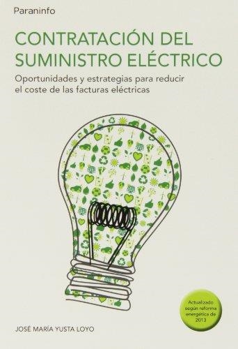 CONTRATACION DEL SUMINISTRO ELECTRICO, OPORTUNIDADES Y ESTRATEGIAS PARA REDUCIR EL COSTE DE LAS FACTURAS ELECTRICAS | 9788428334891 | YUSTA LOYO,JOSE Mª