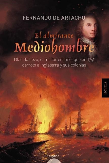 ALMIRANTE MEDIOHOMBRE. BLAS DE LEZO, EL MILITAR ESPAÑOL QUE EN 1741 DERROTO A INGLATERRA Y SUS COLONIAS | 9788490671856 | ARTACHO,FERNANDO DE