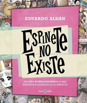 ESPINETE NO EXISTE. UN LIBRO NOSTALGICOMICO SOBRE NUESTROS RECUERDOS DE LA INFANCIA | 9788401343223 | ALDAN,EDUARDO