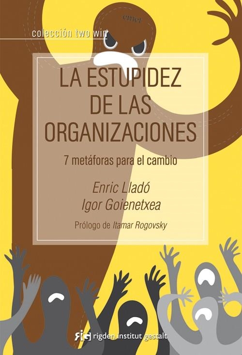 ESTUPIDEZ DE LAS ORGANIZACIONES. 7 METAFORAS PARA EL CAMBIO | 9788494234804 | LLADO,ENRIC GOIENETXEA,IGOR