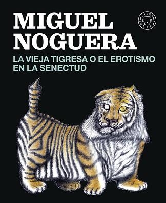 VIEJA TIGRESA O EL EROTISMO EN LA SENECTUD | 9788416290161 | NOGUERA,MIGUEL