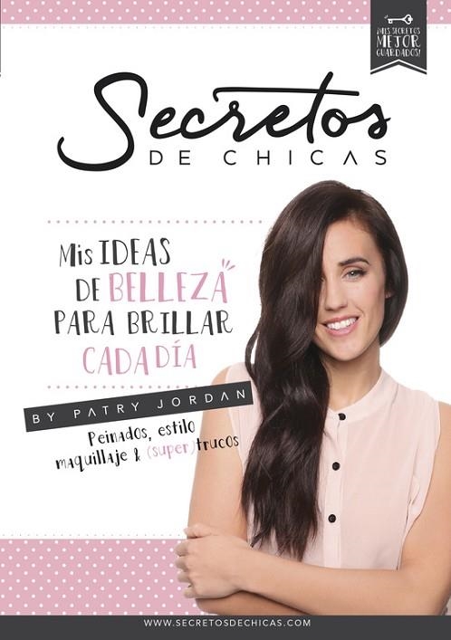 SECRETOS DE CHICAS. IDEAS DE BELLEZA,PEINADO,ESTILO,MAQUILLAJE... | 9788490434109 | JORDAN,PATRY