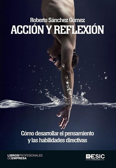 ACCION Y REFLEXION. COMO DESARROLLAR EL PENSAMIENTO Y LAS HABILIDADES DIRECTIVAS | 9788415986751 | SANCHEZ GOMEZ,ROBERTO