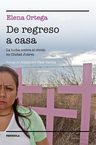 DE REGRESO A CASA. LA LUCHA CONTRA EL OLVIDO EN CIUDAD JUAREZ | 9788499423821 | ORTEGA,ELENA