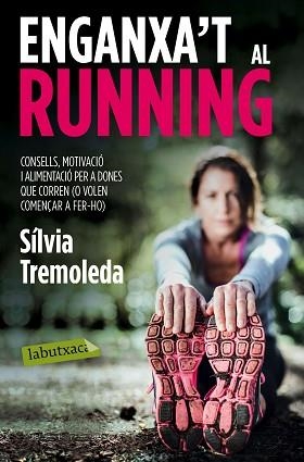 ENGANXA,T AL RUNNING. CONSELLS, MOTIVACIO I ALIMENTACIO PER A DONES QUE CORREN O VOLEN COMENÇAR A FER-HO | 9788416334056 | TREMOLEDA,SILVIA