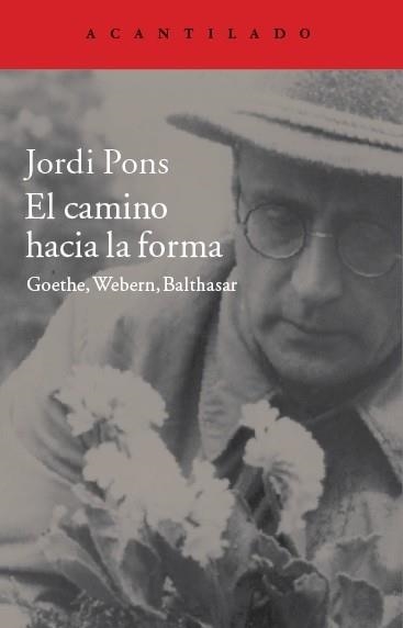 CAMINO HACIA LA FORMA. GOETHE,WRBERN.BALTHASAR | 9788416011506 | PONS,JORDI