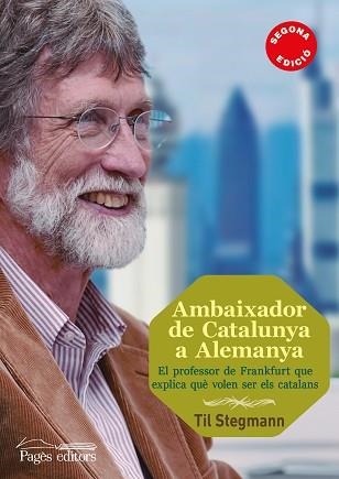 AMBAIXADOR DE CATALUNYA A ALEMANYA. EL PROFESSOR DE FRANKFURT QUE EXPLICA QUE VOLEN SER ELS CATALANS | 9788499754970 | STEGMANN.TIL