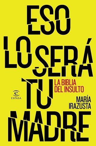 ESO LO SERA TU MADRE. LA BIBLIA DEL INSULTO | 9788467044706 | IRAZUSTA,MARIA