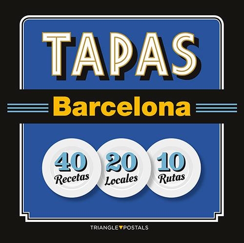 TAPAS BARCELONA. 40 RECETAS. 20 LOCALES. 10 RUTAS | 9788484785958 | BARRIL CUIXART, JOAN/LIZ RODRÍGUEZ, JOSEP/GARCIA JOSE, JORDI