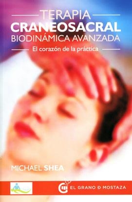 TERAPIA CRANEOSACRAL BIODINAMICA AVANZADA. EL CORAZON EN LA PRACTICA | 9788494354939 | SHEA,MICHAEL