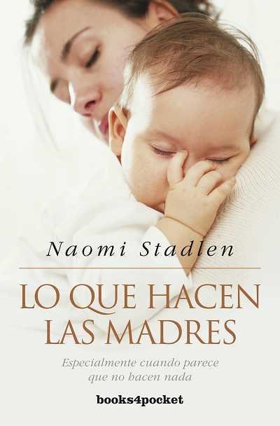 LO QUE HACEN LAS MADRES. ESPECIALMENTE CUANDO PARECE QUE NO HACEN NADA | 9788492801572 | STADLEN,NAOMI