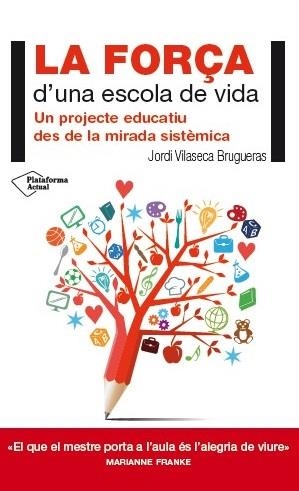 FORÇA D,UNA ESCOLA VIVA. UN PROJECTE EDUCATIU DES DE LA MIRADA SISTEMICA | 9788416256716 | VILASECA BRUGUERAS,JORDI