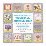 MANUAL DE TODAS LAS TECNICAS DE PUNTO DE CRUZ. GUIA VISUAL, PASO A PASO, CON UNA INSPIRADORA MUESTRA DE LABORES ACABADAS | 9788475562131 | BARNDEN,BETTY