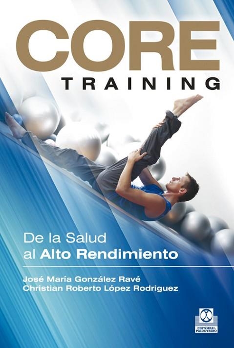 CORE TRAINING. DE LA SALUD AL ALTO RENDIMIENTO | 9788499101934 | GONZALEZ RAVE,JOSE Mª LOPEZ RODRIGUEZ,CHRISTIAN ROBERTO