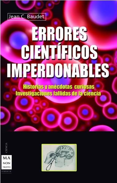 ERRORES CIENTIFICOS IMPERDONABLES. HISTORIAS Y ANECDOTAS CURIOSAS. INVESTIGACIONES FALLIDAS | 9788415256496 | BAUDET,JEAN C.