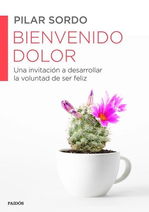 BIENVENIDO DOLOR. UNA INVITACION A DESARROLLAR LA VOLUNTAD DE SER FELIZ | 9788449330537 | SORDO,PILAR