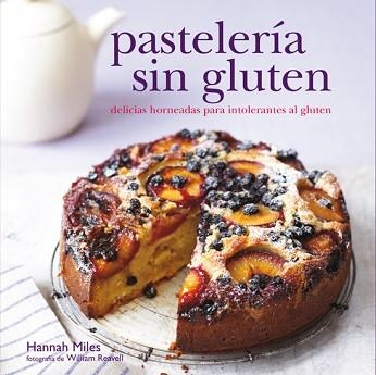 PASTELERIA SIN GLUTEN. DELICIAS HORNEADAS PARA INTOLERANTES AL GLUTEN | 9788415053361 | MILES,HANNAH