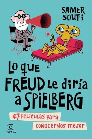 LO QUE FREUD LE DIRIA A SPIELBERG. 47 PELICULAS PARA CONOCERNOS MEJOR | 9788467044713 | SOUFI,SAMER