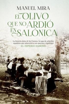 OLIVO QUE NO ARDIO EN SALONICA (LA HISTORIA DE LOS CARASSO QUE CONSTRUYO DANONE) | 9788490603635 | MIRA,MANUEL