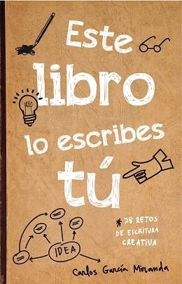 ESTE LIBRO LO ESCRIBES TU. 78 RETOS DE ESCRITURA CREATIVA | 9788467044782 | GARCIA MIRANDA,CARLOS