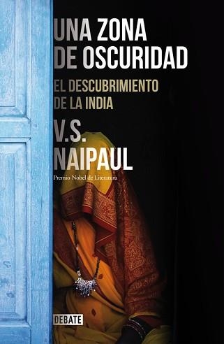 UNA ZONA DE OSCURIDAD. EL DESCUBRIMIENTO DE LA INDIA | 9788499925301 | NAIPAUL,V.S.(NOBEL DE LITERATURA 2001)