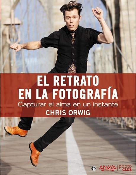 RETRATO EN LA FOTOGRAFIA. CAPTURAR EL ALMA EN UN INSTANTE | 9788441531857 | ORWIG,CHRIS